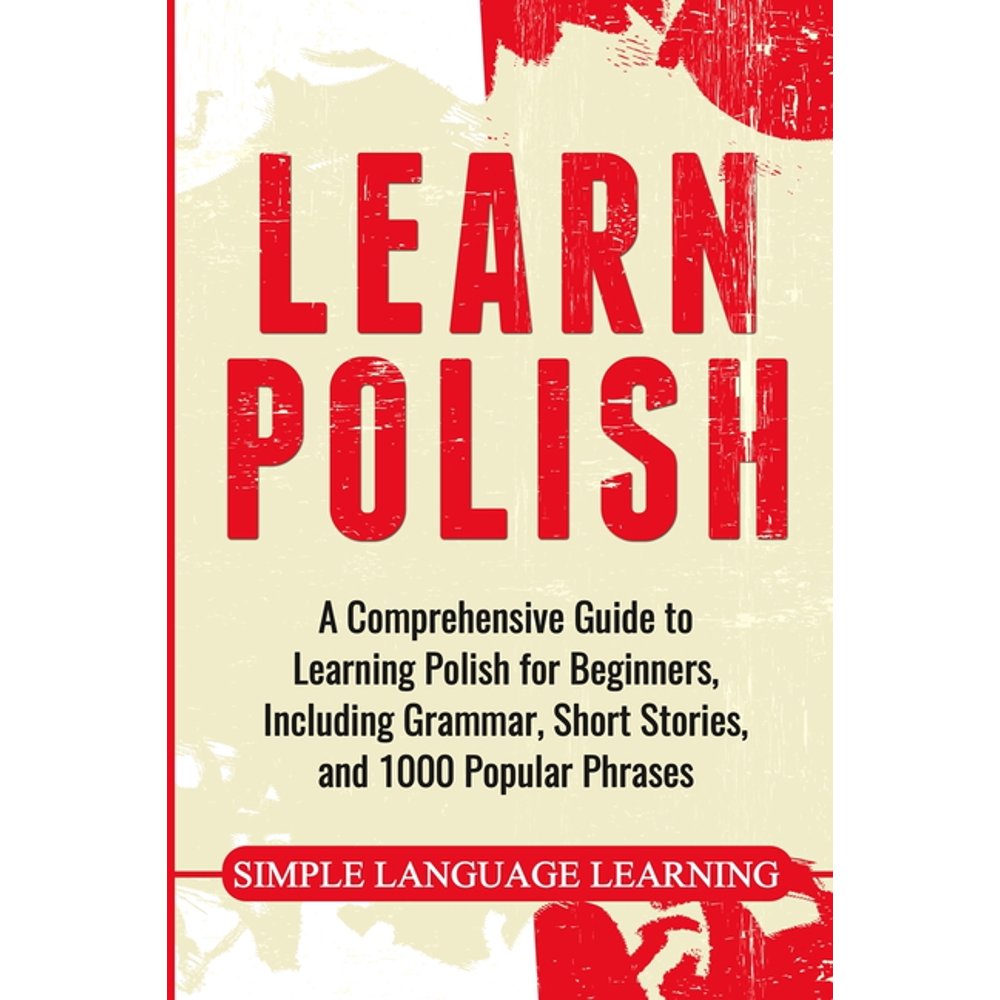 Learn Polish A Comprehensive Guide to Learning Polish for Beginners
