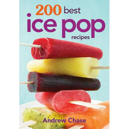 200 Best Ice Pop Recipes (Best Recipes For Picky Toddlers)