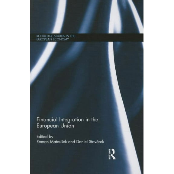 Routledge Studies in the European Econom Financial Integration in the European Union, (Paperback)