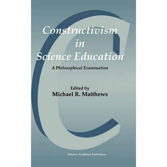 Constructivism in Science Education: A Philosophical Examination, (Hardcover)