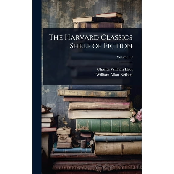 The Harvard Classics Shelf of Fiction, (Hardcover)