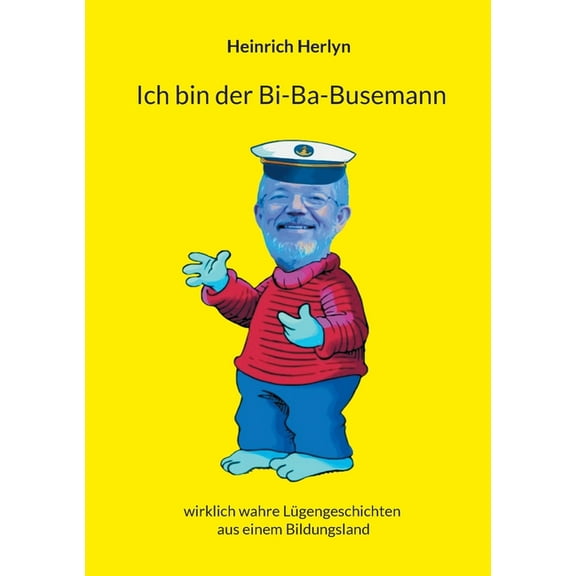 Ich bin der Bia-Ba-Busemann: wirklich wahre Lügengeschichten aus einem Bildungsland, (Paperback)