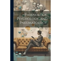 Phrenology, Psychology, and Pneumatology; (Paperback)