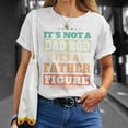 thumbnail image 4 of Not Dad Bod Its A Father Figure Fathers Day Daddy Papa TShirt, 4 of 6