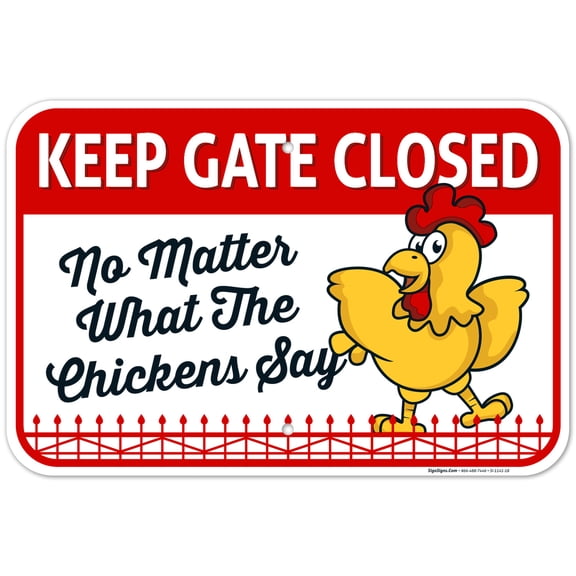 Keep Gate Closed No Matter What The Chickens Say, Chicken Coop Sign, 12x18 Aluminum