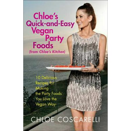 Chloe's Quick-and-Easy Vegan Party Foods (from Chloe's Kitchen) -