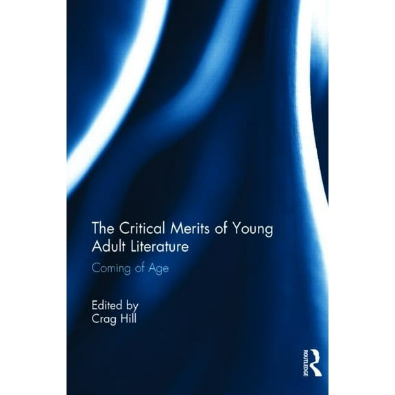The Critical Merits of Young Adult Literature: Coming of Age, (Hardcover)