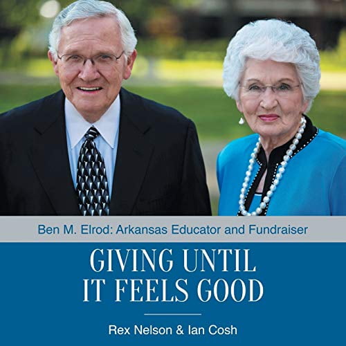 Pre-Owned Giving Until It Feels Good: Ben M. Elrod: Arkansas Educator and Fundraiser (Paperback) 1512743550 9781512743555