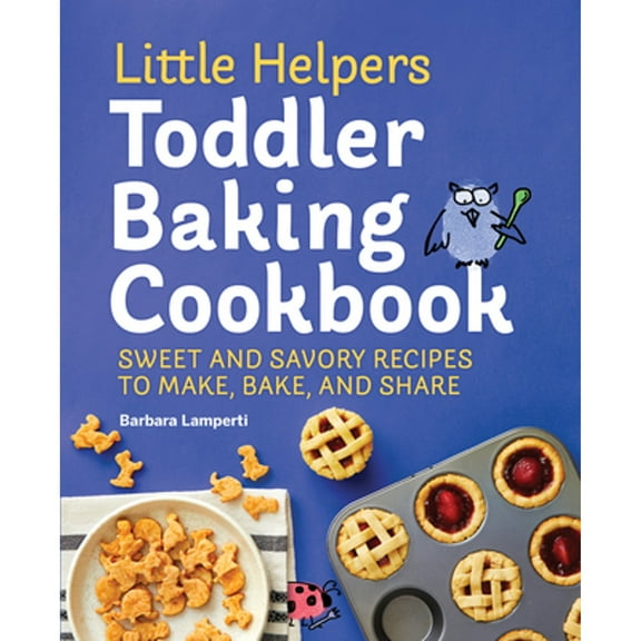Pre-Owned Little Helpers Toddler Baking Cookbook: Sweet and Savory Recipes to Make, Bake, and Share (Paperback) by Barbara Lamperti
