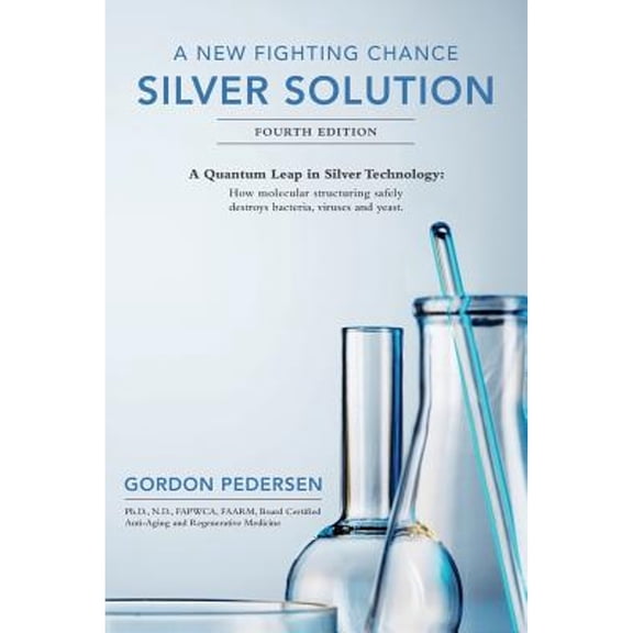 Pre-Owned A New Fighting Chance: Silver Solution: A Quantum Leap In Silver Technology: How molecular structuring safely destroys bacteria, viruses and yeast. (Paperback) 1499191421 9781499191424