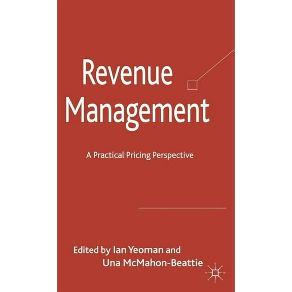 Revenue Management: A Practical Pricing Perspective, (Hardcover)