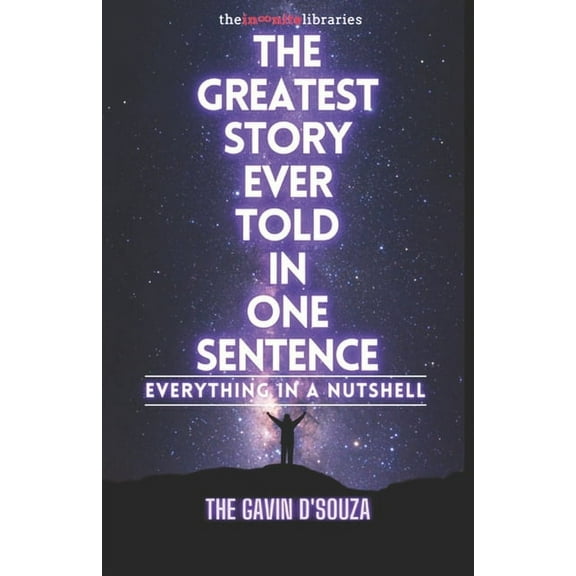 The Greatest Story Ever Told in One Sentence : Everything in a Nutshell (Paperback)