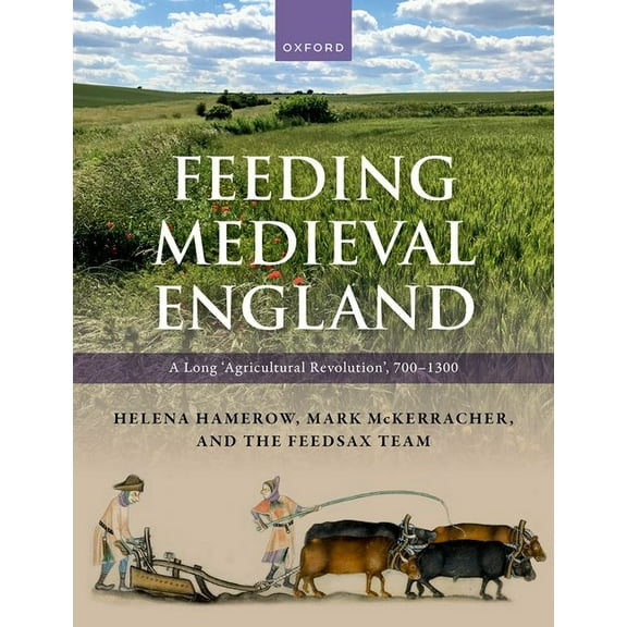 Feeding Medieval England: A Long 'Agricultural Revolution', 700-1300, (Hardcover)