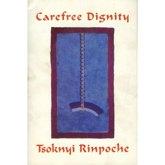 Carefree Dignity: Discourses on Training in the Nature of Mind, (Paperback)