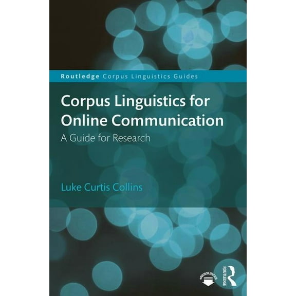 Routledge Corpus Linguistics Guides Corpus Linguistics for Online Communication: A Guide for Research, (Paperback)