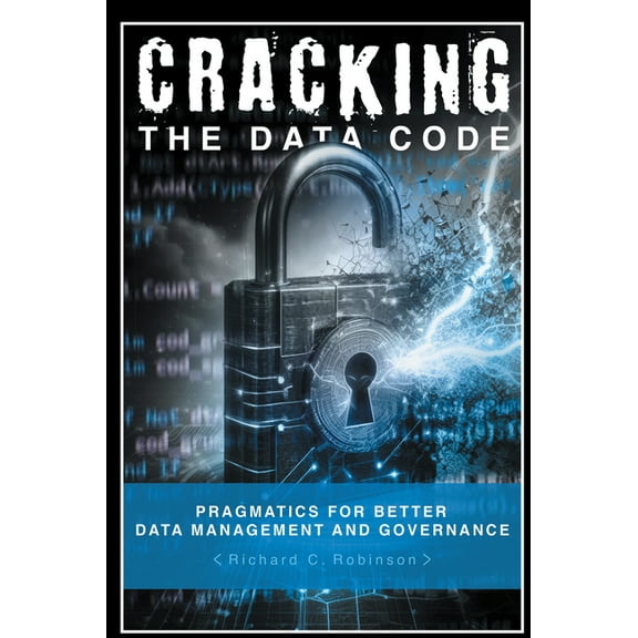 Cracking the Data Code: Pragmatics for Better Management and Governance, (Paperback)