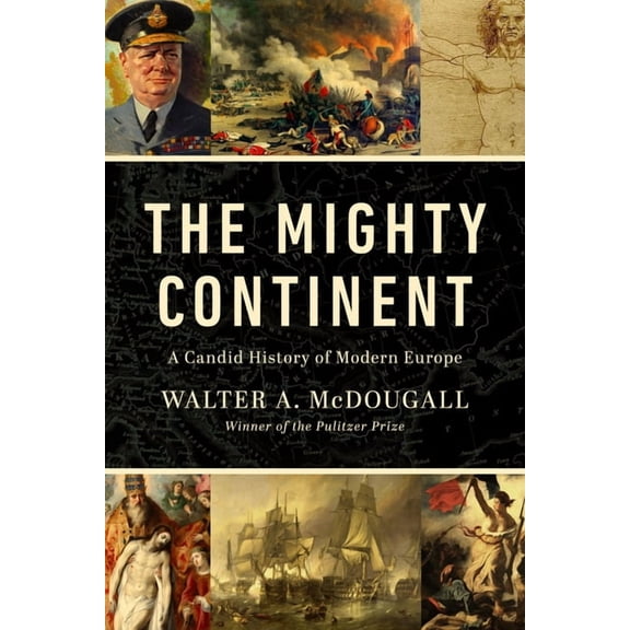 The Mighty Continent: A Candid History of Modern Europe, (Hardcover)