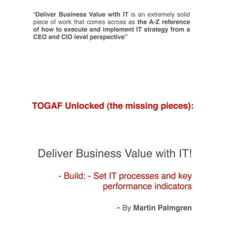 TOGAF Unlocked (The Missing Pieces): Deliver Business Value With IT! - Build: - Set IT Processes and Key Performance Indicators -