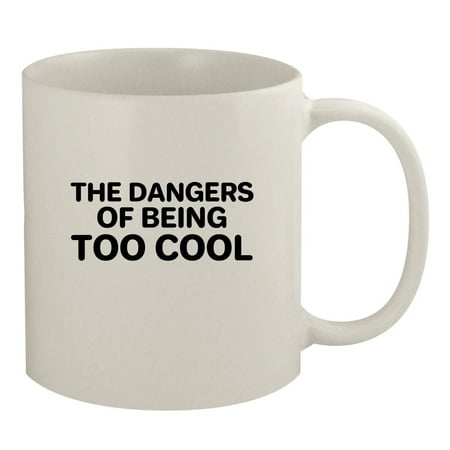 

The Dangers Of Being Too Cool - 11oz Ceramic White Coffee Mug