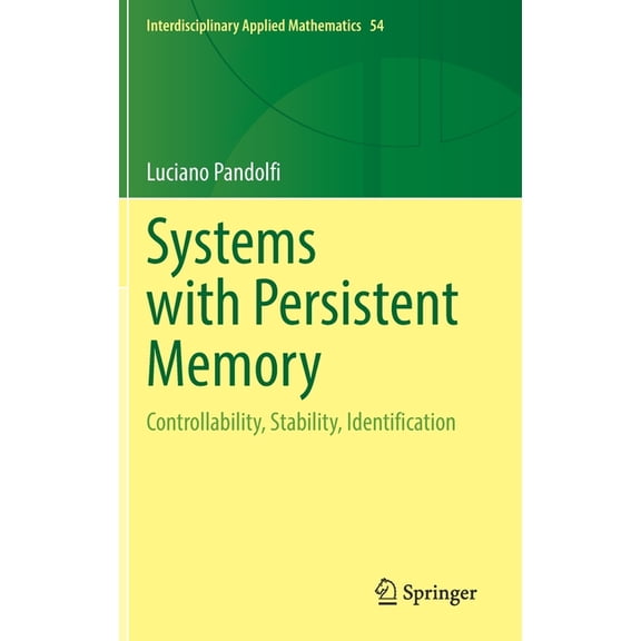 Interdisciplinary Applied Mathematics Systems with Persistent Memory: Controllability, Stability, Identification, Book 54, (Hardcover)
