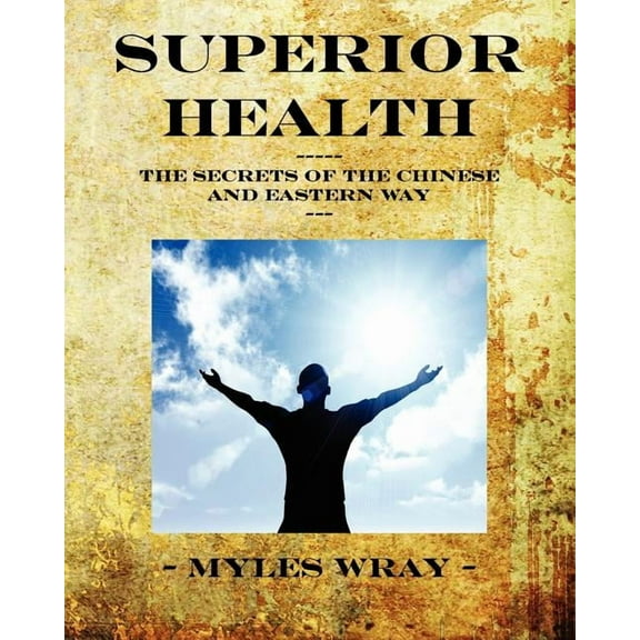 Superior Health - The Secrets of the Chinese and Eastern Way, (Paperback)