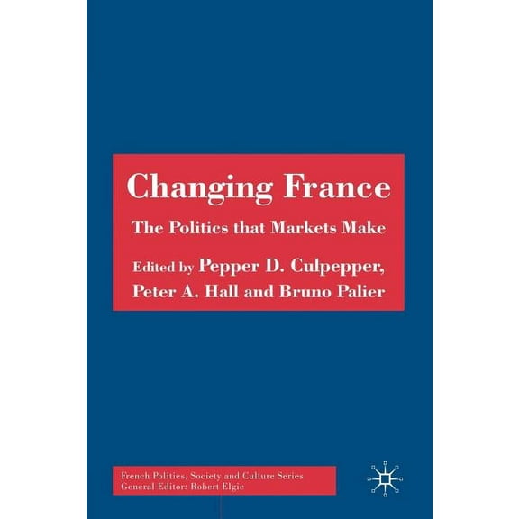 French Politics, Society and Culture Changing France: The Politics That Markets Make, (Paperback)