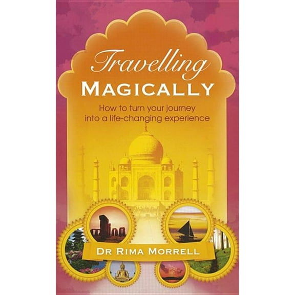 Travelling Magically : How to turn your journey into a life-changing experience