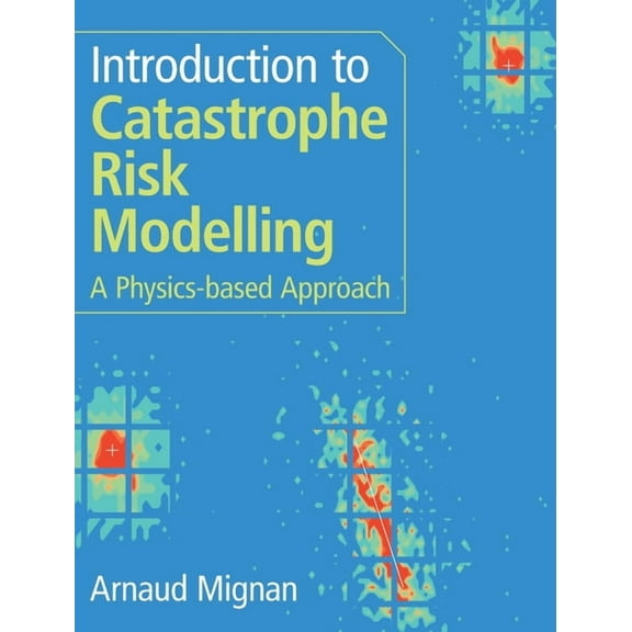 Introduction to Catastrophe Risk Modelling, (Hardcover)