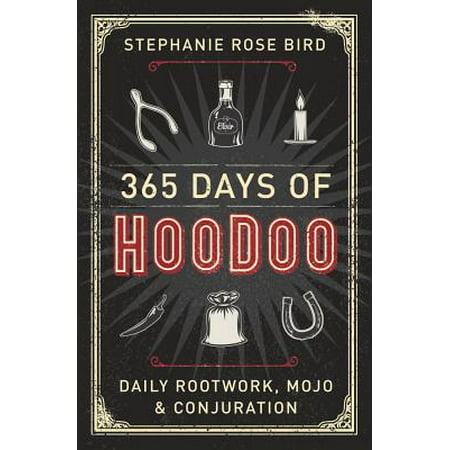 365 Days of Hoodoo : Daily Rootwork, Mojo, and