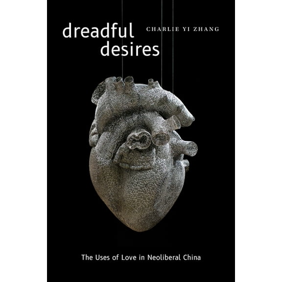 Thought in the ACT Dreadful Desires: The Uses of Love in Neoliberal China, (Paperback)