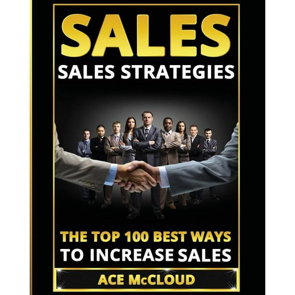 Easy Way to Sales Success by Using the B Sales: Sales Strategies: The Top 100 Best Ways To Increase Sales, (Paperback)