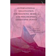 International Negotiation: Foundations, Models, and Philosophies. Christopher DuPont