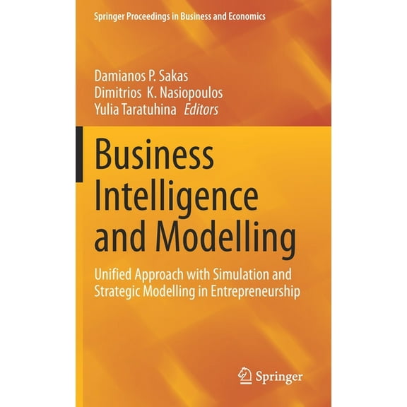 Springer Proceedings in Business and Eco Business Intelligence and Modelling: Unified Approach with Simulation and Strategic Modelling in Entrepreneurship, (Hardcover)