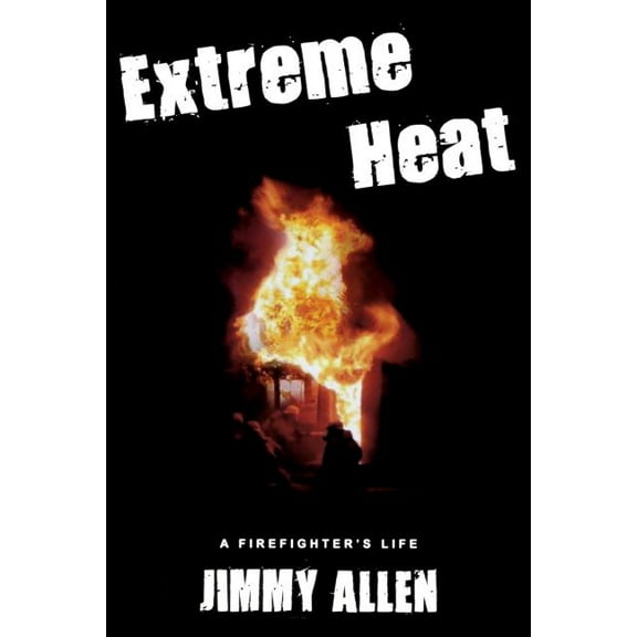 Extreme Heat: A Firefighter's Life, (Paperback)