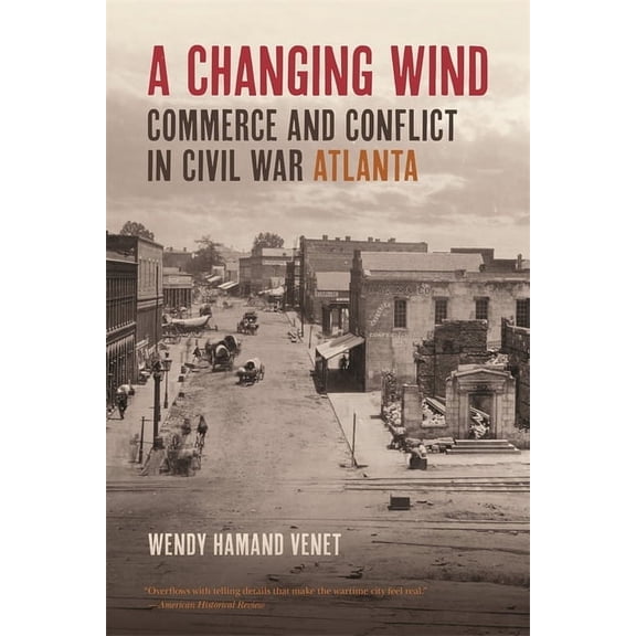 A Changing Wind: Commerce and Conflict in Civil War Atlanta, (Paperback)