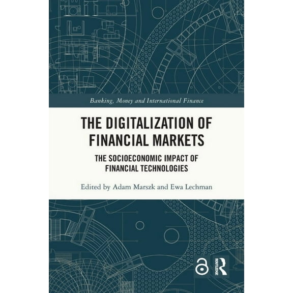 Banking, Money and International Finance The Digitalization of Financial Markets: The Socioeconomic Impact of Financial Technologies, (Paperback)