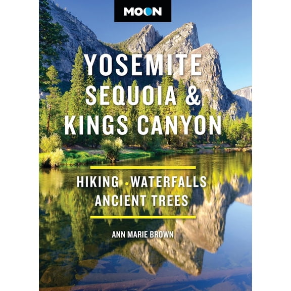 Moon National Parks Travel Guide Moon Yosemite, Sequoia & Kings Canyon: Hiking, Waterfalls, Ancient Trees, (Paperback)
