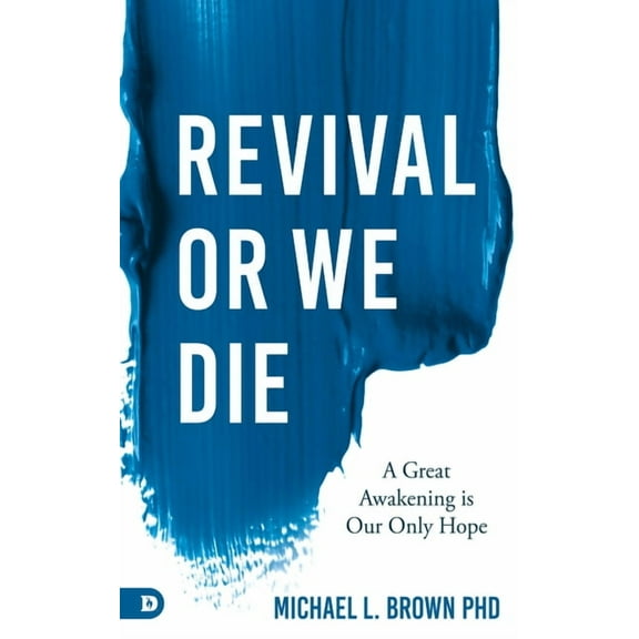 Revival or We Die: A Great Awakening is Our Only Hope (Paperback)
