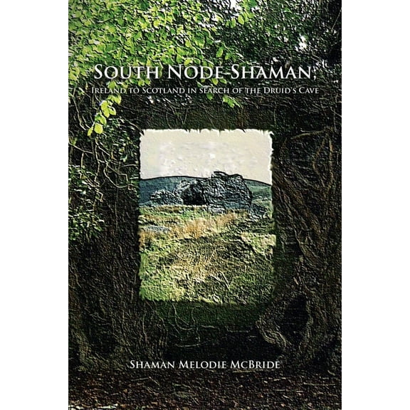 South Node Shaman; Ireland to Scotland in search of the Druid's Cave, (Paperback)