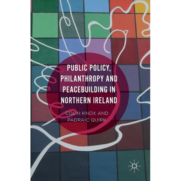 Public Policy, Philanthropy and Peacebuilding in Northern Ireland, (Hardcover)