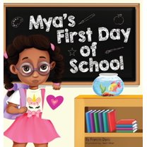 Mya's First Day Of School: A Story About The Joy Of Learning, Friendships, And Fun Adventures, (Hardcover)