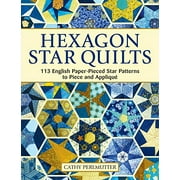 Hexagon Star Quilts: 113 English Paper Pieced Star Patterns to Piece and AppliquÃ© (Landauer) Full-Size Patterns and 7 Step-by-Step Projects for Hand or Machine EPP Using Your Stash, Scraps, and Pre-c