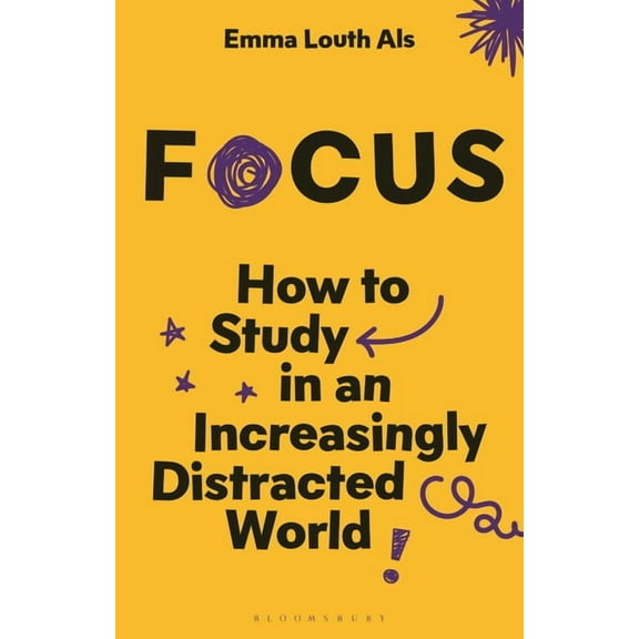Bloomsbury Study Skills Focus: How to Study in an Increasingly Distracted World, (Paperback)