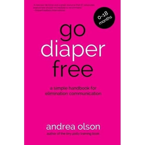 Pre-Owned Go Diaper Free: A Simple Handbook for Elimination Communication (Paperback) by Andrea Olson