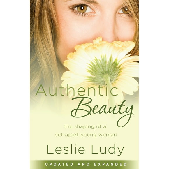 Authentic Beauty: The Shaping of a Set-Apart Young Woman (Paperback)