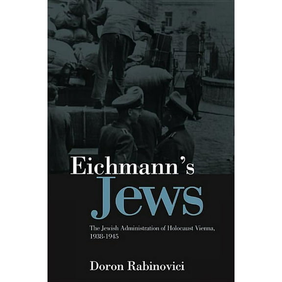 Eichmann's Jews: The Jewish Administration of Holocaust Vienna, 1938-1945 (Hardcover)