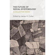 Collective Studies in Knowledge and Society: The Future of Social Epistemology : A Collective Vision (Paperback)
