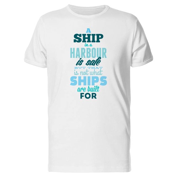 A Ship In A Harbor Is Safe... Tee Men's -Image by Shutterstock