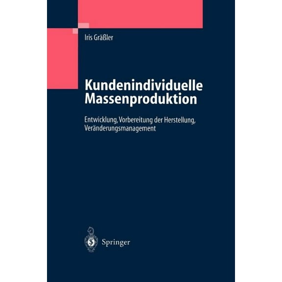 Kundenindividuelle Massenproduktion: Entwicklung, Vorbereitung Der Herstellung, Veränderungsmanagement, (Paperback)
