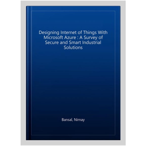Pre-Owned Designing Internet of Things Solutions with Microsoft Azure: A Survey of Secure and Smart Industrial Applications (Paperback)